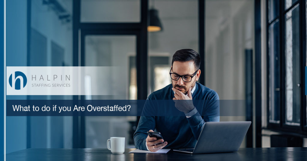 What to do if you are overstaffed? | Halpin Staffing Services
