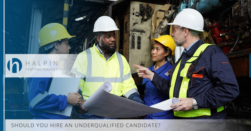 Should You Hire an Under-Qualified Candidate? | Halpin Staffing Services