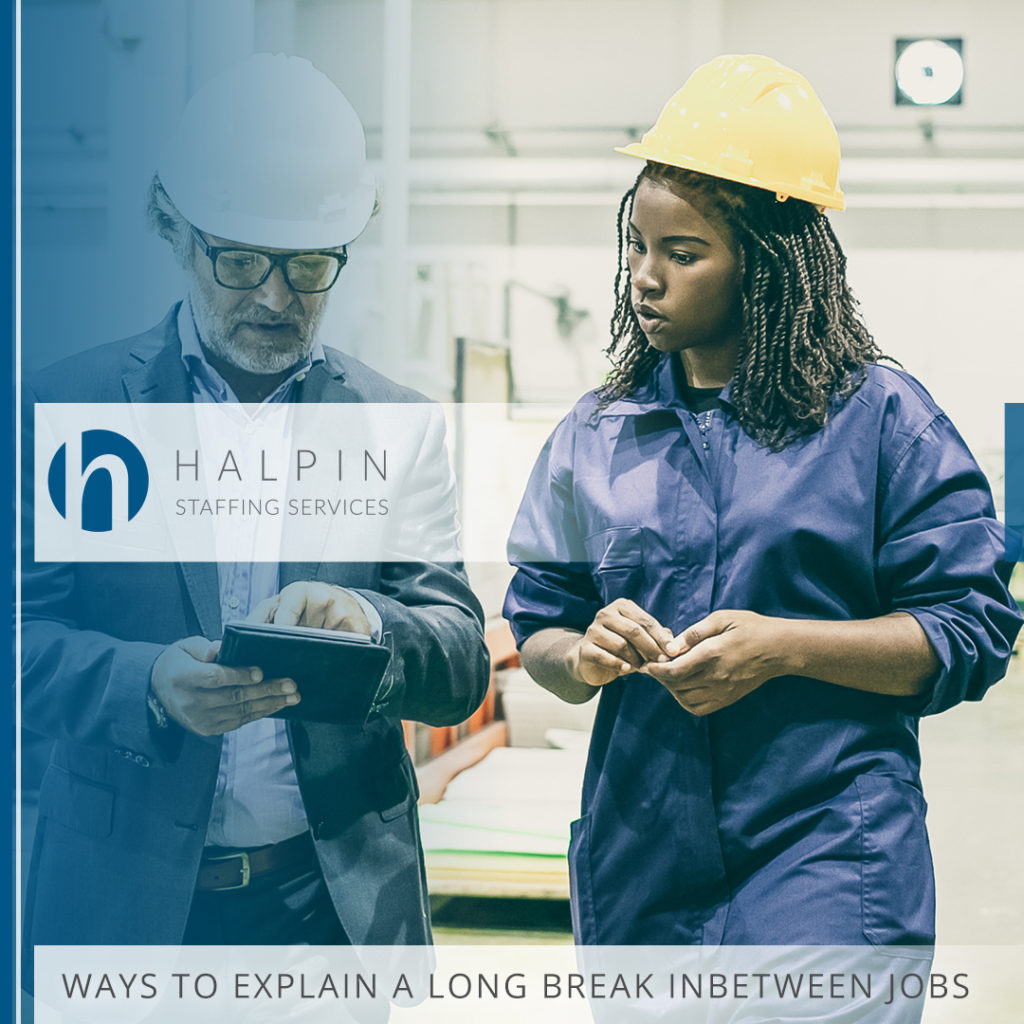 Ways to Explain Long Breaks In-between Jobs | Halpin Staffing Services