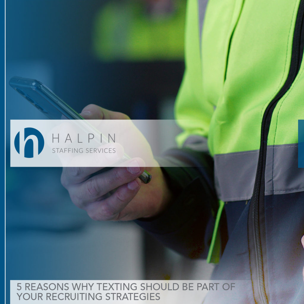 5 Reasons Why Texting Should Be Part of Your Recruiting Strategies | Halpin Staffing Services