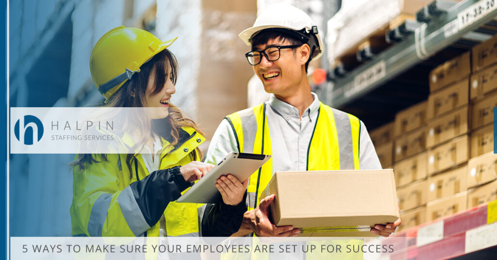 5 Ways to Make Sure Your Employees Are Set Up For Success | Halpin Staffing Services