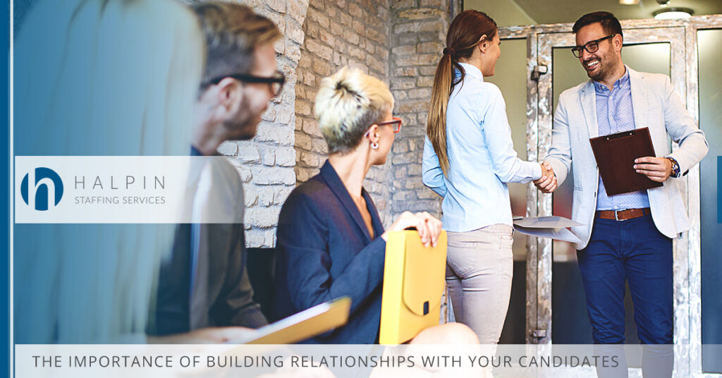 The Importance of Building Relationships with Your Candidates | Halpin Staffing Services
