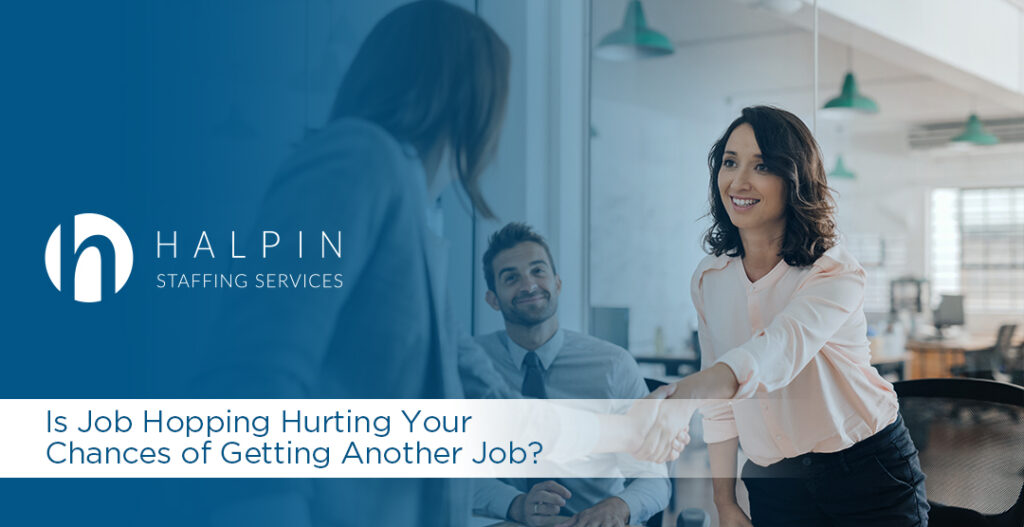 Is Job Hopping Hurting Your Chances of Getting Another Job? | Halpin Staffing Services