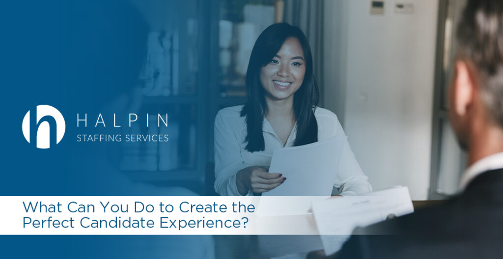 What Can You Do to Create the Perfect Candidate Experience? | Halpin Staffing Services