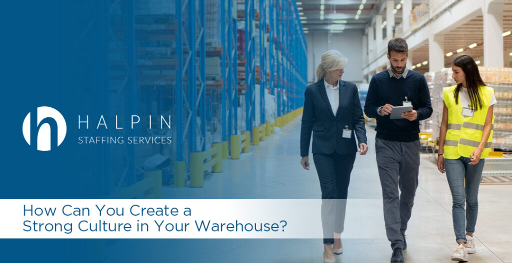 How Can You Create a Strong Culture in Your Warehouse? | Halpin Staffing Services