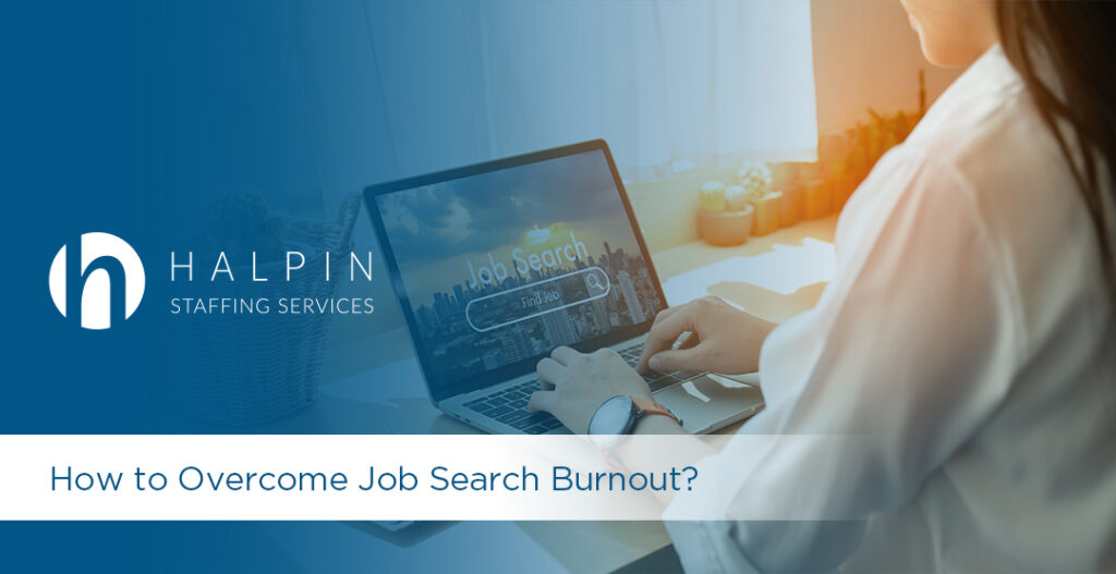 How to Overcome Job Search Burnout? | Halpin Staffing Services