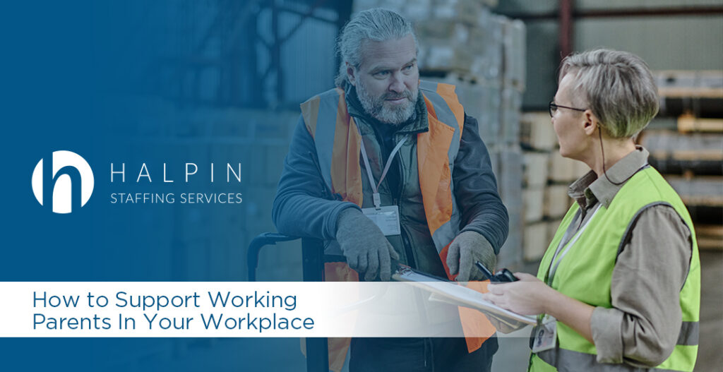 How to Support Working Parents In Your Workplace | Halpin Staffing Services