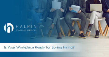 Is Your Workplace Ready for Spring Hiring?