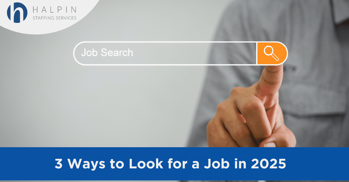 3 Ways to Look for a Job in 2025 - Halpin Staffing Services
