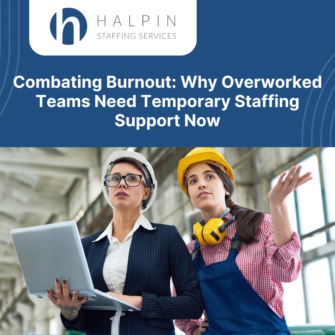 Why Overworked Teams Need Temporary Staffing Support Now | Halpin ...
